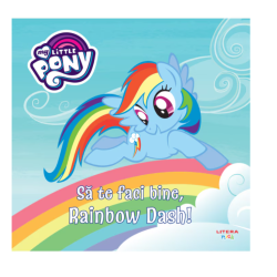My Little Pony. Sa te faci bine, Rainbow Dash!
