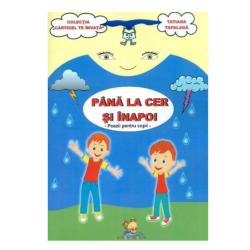 Pana la cer si inapoi. Poezii pentru copii - Tatiana Tapalaga