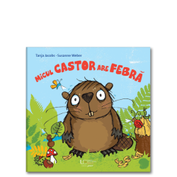 Micul castor are febra - Editura Univers Enciclopedic